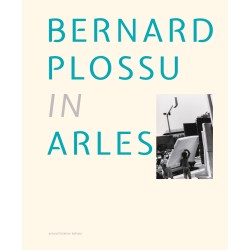 IN ARLES, Bernard Plossu@Arnaud Bizalion Éditeur