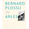 IN ARLES, Bernard Plossu@Arnaud Bizalion Éditeur