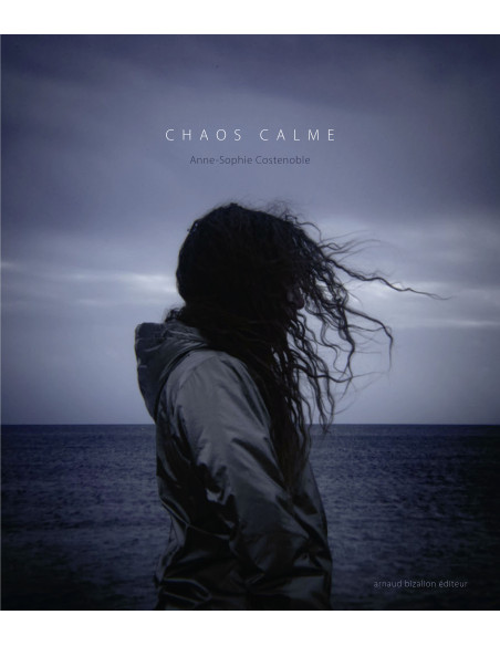 Calme Chaos - Anne-Sophie Costenoble©Arnaud Bizalion Éditeur