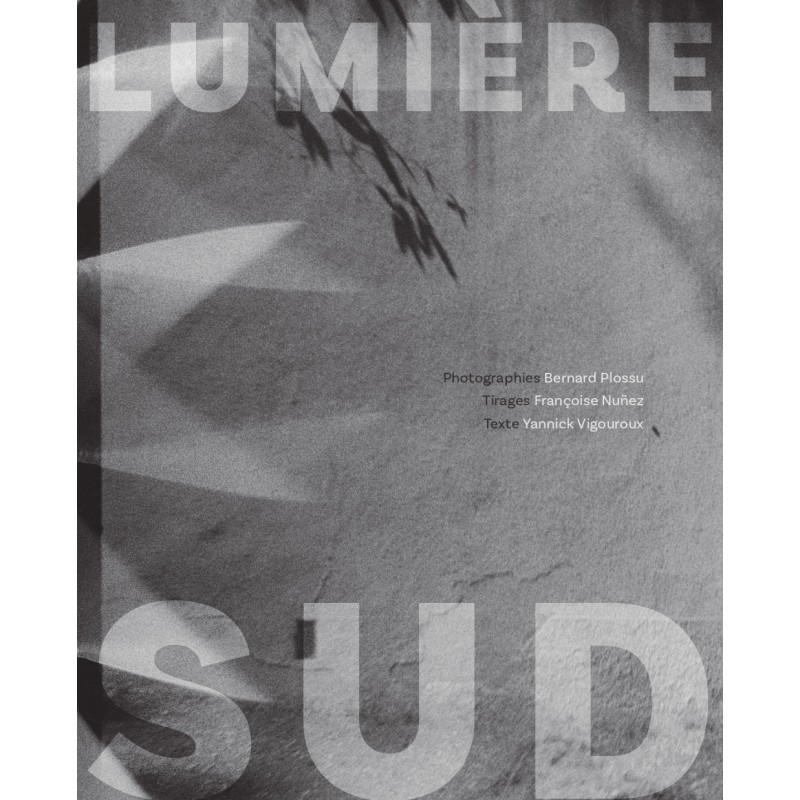 Lumière sud©Bernard Plossu-Arnaud Bizalion Éditeur