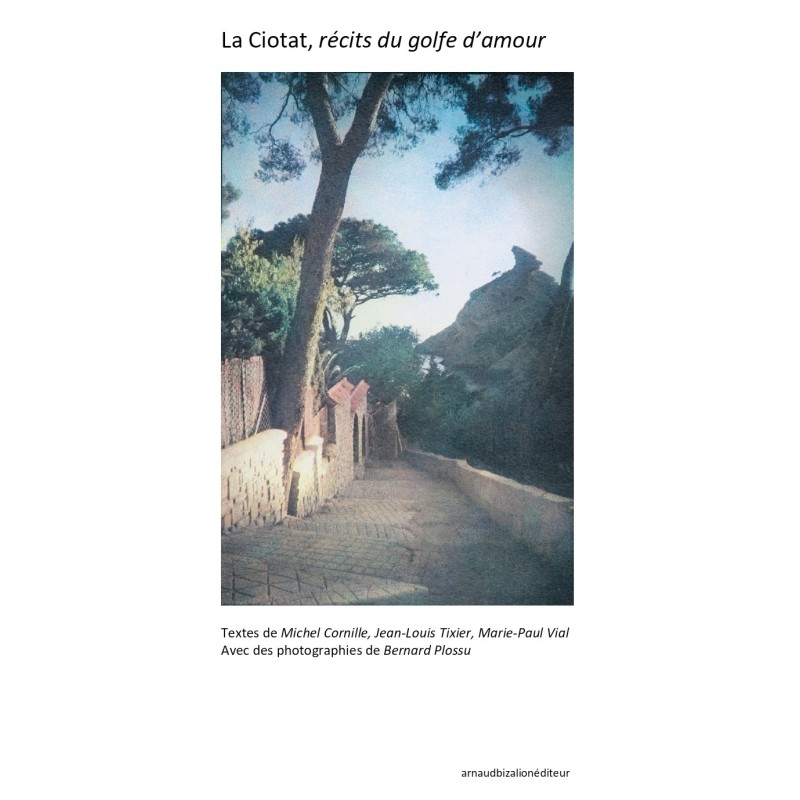 La Ciotat, récits du golfe d'amour-B. Plossu, M. Cornille, J.-L.Tixier, M.P.Vial